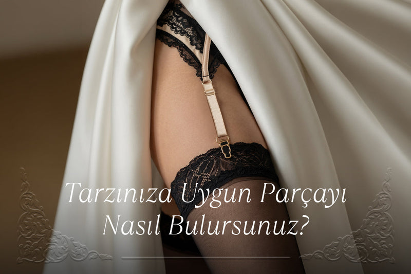 Tarzınıza Uygun Parçayı Nasıl Bulursunuz?