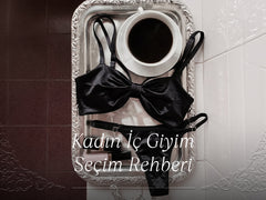 Kadın İç Giyim Seçimi Rehberi: Tarzınıza Uygun Modeli Nasıl Bulursunuz?