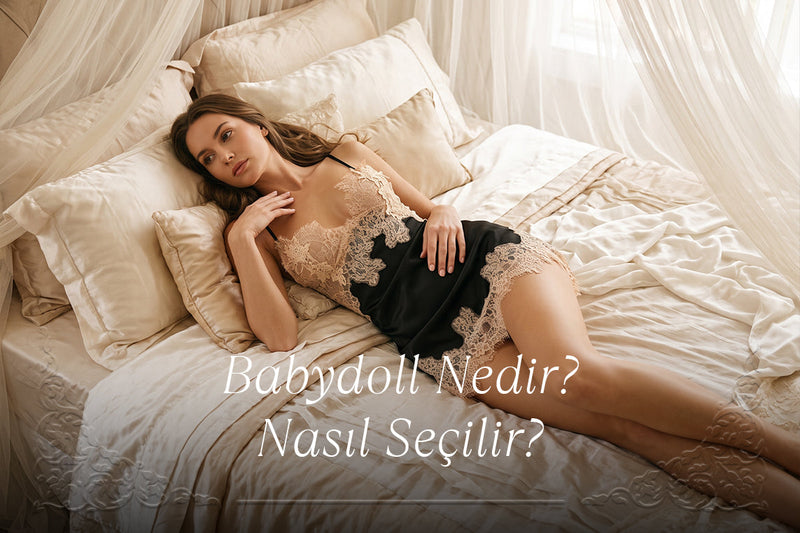 Babydoll Nedir, Nasıl Seçilir? Dantel, Kesim ve Silüet Rehberi